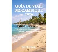GUÍA DE VIAJE MOZAMBIQUE 2026: Un compañero práctico para las aventuras costeras: conocimiento cultural y planificación diaria