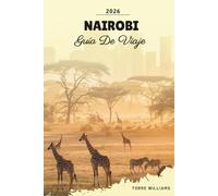 GUÍA DE VIAJE NAIROBI 2026: Capital del safari, Parque Nacional, encuentros con jirafas, cultura masái y aventuras en África Oriental