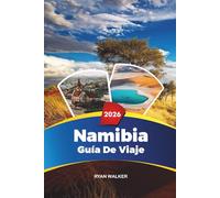 GUÍA DE VIAJE NAMIBIA 2026: Safaris de Etosha, Dunas de Sossusvlei, Costa de los Esqueletos, Windhoek, Swakopmund y Viajes de Aventura