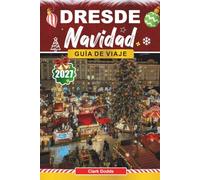 Guía de viaje navidad de Dresde: La guía completa del viajero sobre el mercado navideño más antiguo de Alemania, el Striezelmarkt y las tradiciones sajonas