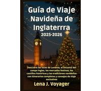 Guía de Viaje Navideña de Inglaterra 2025-2026: Descubre las luces de Londres, el encanto del campo inglés, los mercados festivos, los castillos históricos y las tradiciones ...