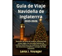 Guía de Viaje Navideña de Inglaterra 2025-2026: Descubre las luces de Londres, el encanto del campo inglés, los mercados festivos, los castillos históricos y las tradiciones ...