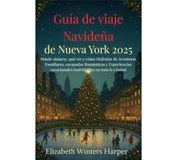 Guía de viaje Navideña de Nueva York 2025: Dónde alojarse, qué ver y cómo Disfrutar de Aventuras Familiares, escapadas Románticas y Experiencias vacacionales Inolvidables en toda la Ciudad