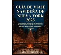 Guía de Viaje Navideña de Nueva York 2025: Experimente lo Mejor de la Temporada Navideña de Nueva York con los Mejores Mercados, Espectáculos, Atracciones y Aventuras