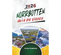 GUÍA DE VIAJE NORRBOTTEN 2026: Laponia sueca, auroras boreales, fauna ártica, hoteles de hielo y aventuras al sol de medianoche