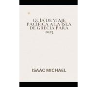 GUÍA DE VIAJE PACÍFICA A LA ISLA DE GRECIA PARA 2025