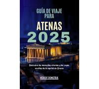 Guía de Viaje Para Atenas 2025: Descubre las maravillas eternas y las joyas ocultas de la capital de Grecia