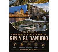 Guía De Viaje Para Cruceros Fluviales Por El Rin Y El Danubio 2026-2027: Un compañero puerto por puerto para principiantes, con consejos, estrategias de ahorro e itinerarios listos para usar: 1