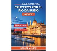 Guía de viaje para cruceros por el río Danubio 2026-2027: Viena, Budapest, Bratislava, Melk y los puertos de Passau con excursiones en tierra, catas ... y consejos de equipaje por temporada