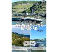 GUÍA DE VIAJE PARA CRUCEROS POR EL RÍO RIN 2026: Un viaje práctico a través de la vía fluvial más histórica de Europa.