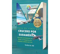 Guía de viaje para cruceros por Sudamérica 2025-2026: Descubre el Amazonas, los Andes, la Patagonia y las ciudades costeras por mar (Saber antes de irte)