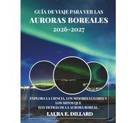 GUÍA DE VIAJE PARA VER LAS AURORAS BOREALES: EXPLORA LA CIENCIA, LOS MEJORES LUGARES Y LOS MITOS QUE HAY DETRÁS DE LA AURORA BOREAL. (On a Shoestring: A Budget Traveler’s Guide to Scandinavia)