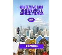 GUÍA DE VIAJE PARA VIAJEROS SOLOS A BANGKOK, TAILANDIA 2026: Una aventura en solitario en una ciudad que nunca duerme.