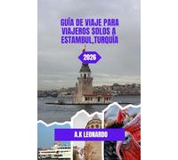 GUÍA DE VIAJE PARA VIAJEROS SOLOS A ESTAMBUL,TURQUÍA 2026: Explorando las calles y costas de Estambul: El viaje de un viajero solitario