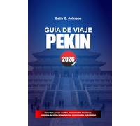 GUÍA DE VIAJE PEKÍN 2026: Descubre joyas ocultas, monumentos históricos, consejos de viaje y experiencias vacacionales inolvidables