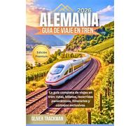 Guía de viaje por Alemania en tren 2026: La guía completa de viajes en tren: rutas, billetes, recorridos panorámicos, itinerarios y consejos exclusivos.