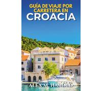 Guía de Viaje por Carretera en Croacia: Rutas costeras, parques nacionales, islas, pueblos y consejos prácticos para viajar en coche