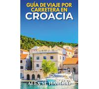Guía de Viaje por Carretera en Croacia: Rutas costeras, parques nacionales, islas, pueblos y consejos prácticos para viajar en coche