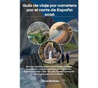 Guía de viaje por carretera por el norte de España 2026: Descubre pueblos costeros escondidos, ciudades medievales, rutas panorámicas por el ... listos para seguir de 7 a 14 días.