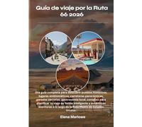 Guía de viaje por la Ruta 66 2026: Una guía completa para descubrir pueblos históricos, lugares emblemáticos, carreteras panorámicas, paradas ... inteligente y auténticas aventuras a lo l
