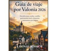 Guia de viaje por Valonia 2026: Descubra joyas ocultas, castillos, gastronomia local e itinerarios panoramicos por Belgica