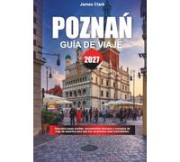 GUÍA DE VIAJE POZNAŃ 2027: Descubre joyas ocultas, lugares emblemáticos y consejos de expertos para que tus vacaciones sean inolvidables.