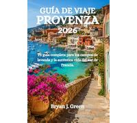 GUÍA DE VIAJE PROVENZA 2026: Tu guía completa para los campos de lavanda y la auténtica vida del sur de Francia.