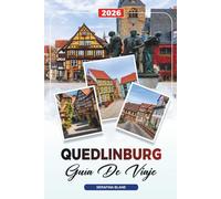 GUÍA DE VIAJE QUEDLINBURG 2026: Descubre joyas ocultas, monumentos históricos, consejos de viaje y experiencias vacacionales inolvidables