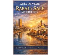 Guía de Viaje Rabat y Salé Marruecos: Guía de las Ciudades Imperiales Gemelas de Marruecos: Itinerarios, cultura, mapas y consejos para descubrir el Marruecos auténtico (Morocco Travel Guide)