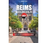 GUÍA DE VIAJE REIMS 2027: Descubre joyas ocultas, monumentos famosos y consejos de viaje de expertos para que tus vacaciones sean inolvidables