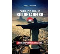 GUÍA DE VIAJE RÍO DE JANEIRO 2025: Descubre playas emblemáticas, lugares de interés y consejos locales para una experiencia inolvidable
