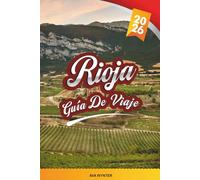 GUÍA DE VIAJE RIOJA 2026: Catas de vino, pueblos de viñedos, bodegas y bodegas, maridajes gastronómicos y paisajes paisajísticos