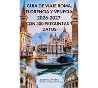 GUÍA DE VIAJE ROMA, FLORENCIA Y VENECIA 2026-2027 CON 300 PREGUNTAS Y DATOS: Todo lo que los turistas necesitan saber sobre lugares de interés, ... DATOS Y PREGUNTAS FRECUENTES serie (spanish))