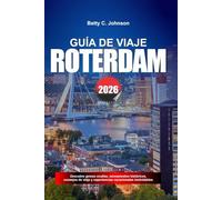 GUÍA DE VIAJE RÓTERDAM 2026: Descubre joyas ocultas, monumentos históricos, consejos de viaje y experiencias vacacionales inolvidables