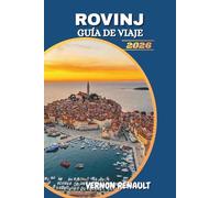 GUÍA DE VIAJE ROVINJ 2026: Descubre la joya costera de Croacia, las principales atracciones, las mejores playas, experiencias gastronómicas y itinerarios inolvidables