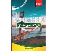GUÍA DE VIAJE SAN FRANCISCO 2027: Ve más. Gasta menos. Cero estrés.