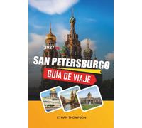 GUÍA DE VIAJE SAN PETERSBURGO 2027: Museo del Hermitage, Palacios Imperiales, Cruceros por Canales, Noches Blancas y Patrimonio Ruso