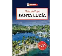 Guía de Viaje Santa Lucía 2025: Descubra gemas ocultas, playas impresionantes y aventuras isleñas en el paraíso caribeño