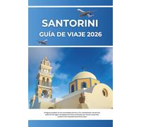 GUÍA DE VIAJE SANTORINI 2026: Antiguos pueblos en los acantilados de Oia y Fira, atardeceres volcánicos sobre el mar Egeo, escapadas de islas ... paraíso costero más impresionante de Europa