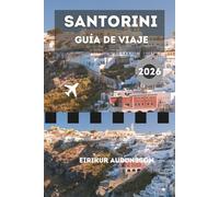 GUÍA DE VIAJE SANTORINI 2026: Una radiante isla griega donde bahías turquesas, imponentes acantilados blancos, historia viva y cálidas ciudades costeras se unen en el alma de la Europa mediterránea.