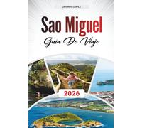 GUÍA DE VIAJE SÃO MIGUEL 2026: Descubre joyas ocultas, monumentos históricos, consejos de viaje y experiencias de vacaciones inolvidables