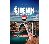 GUÍA DE VIAJE SIBENIK 2027: Descubre joyas ocultas, monumentos históricos, consejos de viaje y experiencias vacacionales inolvidables
