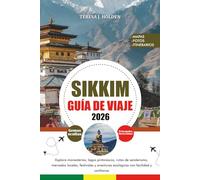 GUÍA DE VIAJE SIKKIM 2026: Explora monasterios, lagos pintorescos, rutas de senderismo, mercados locales, festivales y aventuras ecológicas con facilidad y confianza