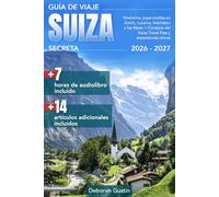 Guía de Viaje Suiza Secreta: Itinerarios, joyas ocultas en Zúrich, Lucerna, Interlaken y los Alpes + Consejos del Swiss Travel Pass y experiencias únicas