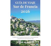 Guía de Viaje Sur de Francia 2026: Pueblos de Provenza, Costa Azul, rutas escénicas y planificación sencilla día a día