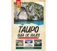 GUÍA DE VIAJE TAUPŌ 2026: Vistas del lago Taupō, cataratas Huka, maravillas geotérmicas, deportes de aventura y escapadas a la Isla Norte