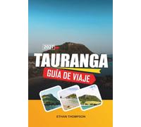 GUÍA DE VIAJE TAURANGA 2027: Playas del Monte Maunganui, aventuras en la Bahía de la Abundancia, cruceros por puertos, paseos costeros y sol por la Isla Norte