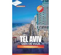 GUÍA DE VIAJE TEL AVIV 2025: Playas, arquitectura Bauhaus y vibrante vida nocturna en la joya mediterránea de Israel