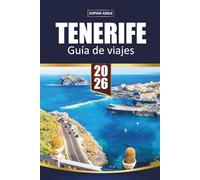 GUÍA DE VIAJE TENERIFE 2026: Aventuras en el Monte Teide, Playas Doradas, Aldeas Ocultas, Gastronomía Local y Experiencias Inolvidables en las Islas Canarias