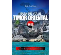 GUÍA DE VIAJE TIMOR ORIENTAL 2026: Descubre gemas ocultas, monumentos históricos, consejos de viaje y experiencias vacacionales inolvidables